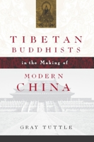 Tibetan Buddhists in the Making of Modern China 0231134479 Book Cover
