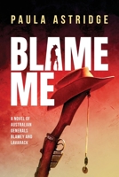Blame Me: A novel of Australian Generals Blamey and Lavarack 0646732064 Book Cover
