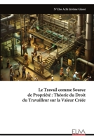Le Travail comme Source de Propriété : Théorie du Droit du Travailleur sur la Valeur Créée (French Edition) 9999351905 Book Cover