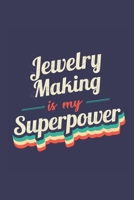 Jewelry Making Is My Superpower: A 6x9 Inch Softcover Diary Notebook With 110 Blank Lined Pages. Funny Vintage Jewelry Making Journal to write in. Jewelry Making Gift and SuperPower Retro Design Sloga 1710153962 Book Cover