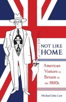 Not Like Home: American Visitors to Britain in the 1950s 0773558845 Book Cover