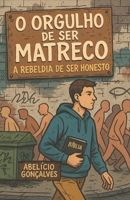 O Orgulho de Ser Matreco: A Rebeldia de Ser Honesto (Portuguese Edition) 6501546060 Book Cover