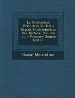 La Civilisation Primitive En Italie Depuis l'Introduction Des M�taux, Volume 1... 1017234507 Book Cover