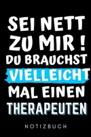 SEI NETT ZU MIR! DU BRAUCHST VIELLEICHT MAL EINEN THERAPEUTEN NOTIZBUCH: A5 Notizbuch KARIERT Psychologen Geschenke | Psychologie Buch | ... Psychotherapeuten Studenten (German Edition) B083XTZCHD Book Cover
