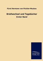 Briefwechsel und Tagebuecher des Fuersten Hermann von Pueckler-Muskau: Band 1 386741551X Book Cover