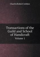 Transactions of the Guild and School of Handicraft Volume 1 5518471653 Book Cover