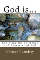 God is...: Exploring the Existence and Character of God 1495976327 Book Cover