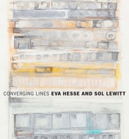 Converging Lines: Eva Hesse and Sol LeWitt 0300204825 Book Cover