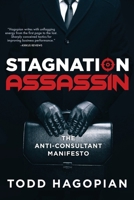Stagnation Assassin: The Anti-Consultant Manifesto B0GV1JGQ97 Book Cover