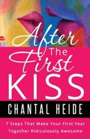 After the First Kiss: Making Your First Year Together Ridiculously Awesome 1537146807 Book Cover