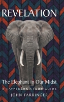 Revelation: The Elephant in Our Midst: A Layperson Study Guide B0H9TSGCQQ Book Cover