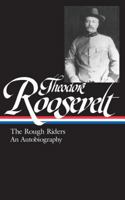 Theodore Roosevelt: The Rough Riders and an Autobiography 1931082650 Book Cover