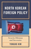 North Korean Foreign Policy: Security Dilemma and Succession 073914863X Book Cover