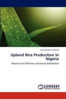 Upland Rice Production in Nigeria: Resource Use Efficiency and Inputs Substitution 3848410389 Book Cover