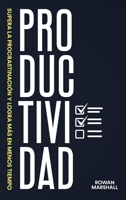 Productividad: Supera la Procrastinación y logra más en menos tiempo 1922346527 Book Cover