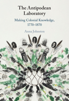 The Antipodean Laboratory: Making Colonial Knowledge, 1770–1870 1009186906 Book Cover