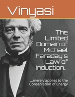 The Limited Domain of Michael Faraday's Law of Induction...: ...merely applies to the Conservation of Energy B09BF1FHQ7 Book Cover