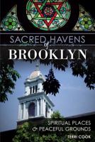 Sacred Havens of Brooklyn:: Spiritual Places and Peaceful Grounds 1609499824 Book Cover