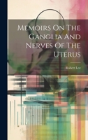 Memoirs On The Ganglia And Nerves Of The Uterus 1022281909 Book Cover