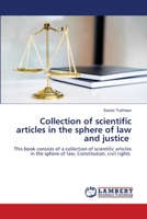 Collection of scientific articles in the sphere of law and justice: This book consists of a collection of scientific articles in the sphere of law, Constitution, civil rights 6205633841 Book Cover