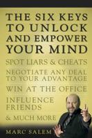 The Six Keys to Unlock and Empower Your Mind: Spot Liars & Cheats, Negotiate Any Deal to Your Advantage, Win at the Office, Influence Friends, & Much More 1594865590 Book Cover