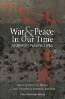 War and Peace in Our Time: Mormon Perspectives 1589580990 Book Cover