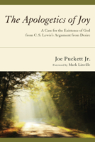 The Apologetics of Joy: A Case for the Existence of God from C.S. Lewis's Argument from Desire 1620323737 Book Cover
