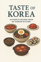 Taste of Korea : Authentic Recipes from My Korean Kitchen: Book of traditional Korean recipes B0F8WCV4D3 Book Cover