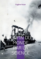 La fin du monde par la science: Une vision prophétique des dangers du progrès scientifique (French Edition) 2322496170 Book Cover
