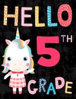 Hello 5th Grade: Cute Unicorn Wide Ruled Composition Book for Girls, Back to School Notebook for Kids and Teachers 1081387718 Book Cover