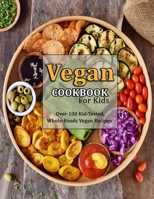 Vegan Cookbook For Kids: Over 100 Kid-Tested, Whole-Foods Vegan Recipes B09C3DRJ8V Book Cover