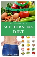 BEGINNERS GUIDE TO FAT BURNING DIET: A complete step-by-step guide for sustainable fat burning, energy booster and weight loss on a whole food and plant based diet. B089D28TQR Book Cover