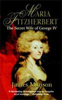 Maria Fitzherbert: The Secret Wife of George IV 0786709049 Book Cover