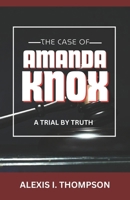 THE CASE OF AMANDA KNOX: A TRIAL BY TRUTH B0DV68BCSP Book Cover