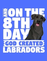 And On The 8th Day God Created Labradors: A book for black labrador retriever lovers 1726420108 Book Cover