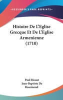 Histoire De L'Eglise Grecque Et De L'Eglise Armenienne (1710) 127220040X Book Cover