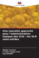 Une nouvelle approche pour l'administration topique des SLN: les SLN semi-solides 6200111499 Book Cover