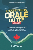 Réussir l'Expression Orale du TCF Canada: Corrigés détaillés des sujets récents pour maîtriser l'épreuve et briller le jour J B0FTVYM93C Book Cover