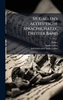 St. Gallen's altteutsche Sprachschätze, Dritter Band (German Edition) 102481517X Book Cover