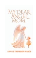 My dear Angel MOM: Luv U 2 the Moon n Back B0FQWH3L8V Book Cover