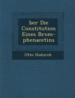 �ber Die Constitution Eines Brom-phenacetins 1249975697 Book Cover