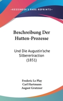 Beschreibung Der Hutten-Prozesse: Und Die Augustin'sche Silberertraction (1851) 1168134129 Book Cover