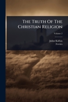 The Truth Of The Christian Religion 1024915840 Book Cover