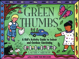 Green Thumbs: A Kid's Activity Guide to Indoor and Outdoor Gardening (Kid's Guide series, A) 155652238X Book Cover