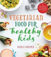 Vegetarian Food for Healthy Kids: Over 100 Quick and Easy Nutrient-Packed Recipes 1848993064 Book Cover