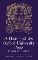 A History of the Oxford University Press: Volume 1: To 1780 0199510326 Book Cover