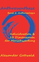 Anthrosynthese Band 2: Anthropologie:Individuation & 12 Dimensionen der Menschwerdung 3347089456 Book Cover