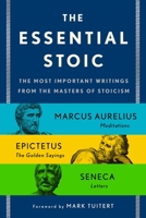 The Essential Stoic: The Most Important Writings from the Masters of Stoicism 1250325358 Book Cover