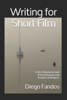 Writing for Short Film : In the Hollywood Style. in the European Way. Archplot and Miniplot 1793125201 Book Cover