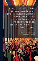 Tableau des Ã(c)lections lÃ(c)gislatives des 24 avril et 8 juin 1910; suivi d'une application de la reprÃ(c)sentation proportionnelle, système rationnel et système d'Hondt (French Edition) B0FJVX7Z66 Book Cover
